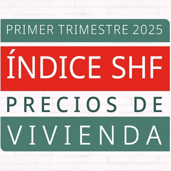 Índice SHF de precios de la vivienda en México, primer trimestre de 2025